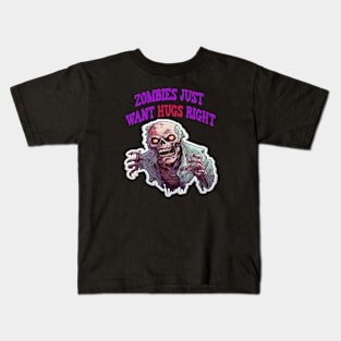 Zombies just want hugs right Kids T-Shirt